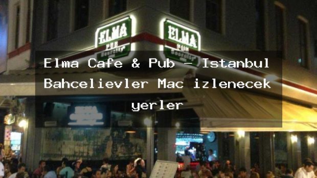 Elma Cafe & Pub – İstanbul Bahçelievler Maç izlenecek yerler