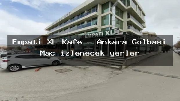Empati XL Kafe – Ankara Gölbaşı Maç izlenecek yerler