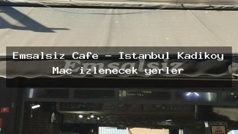 Emsalsiz Cafe – İstanbul Kadıköy Maç izlenecek yerler