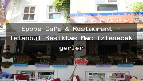 Epope Cafe & Restaurant – İstanbul Beşiktaş Maç izlenecek yerler