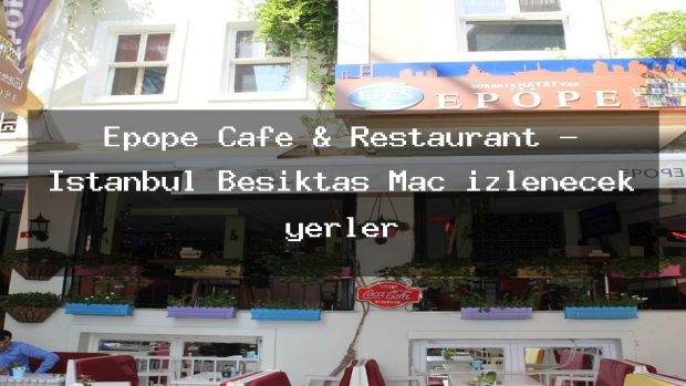 Epope Cafe & Restaurant – İstanbul Beşiktaş Maç izlenecek yerler