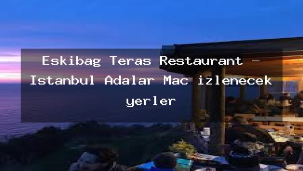 Eskibağ Teras Restaurant – İstanbul Adalar Maç izlenecek yerler