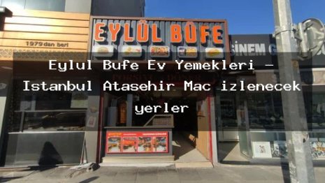 Eylül Büfe Ev Yemekleri – İstanbul Ataşehir Maç izlenecek yerler