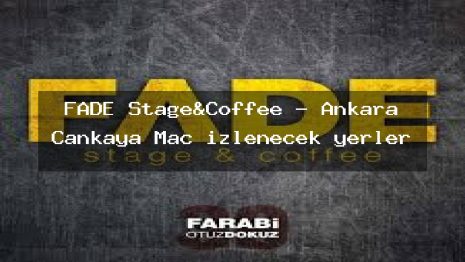 FADE Stage&Coffee – Ankara Çankaya Maç izlenecek yerler
