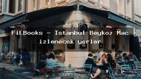 FiLBooks – İstanbul Beykoz Maç izlenecek yerler