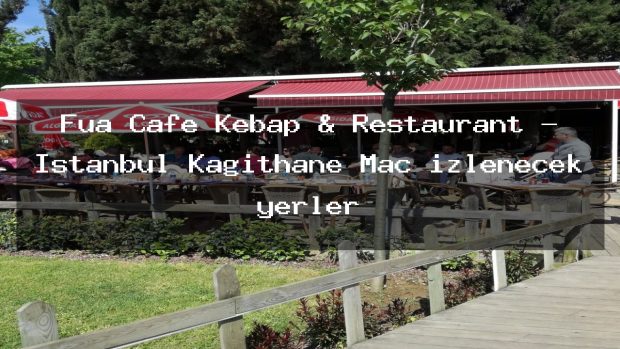 Fua Cafe Kebap & Restaurant – İstanbul Kağıthane Maç izlenecek yerler
