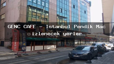 GENÇ CAFE – İstanbul Pendik Maç izlenecek yerler