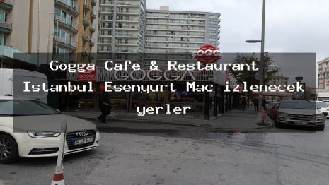 Gogga Cafe & Restaurant – İstanbul Esenyurt Maç izlenecek yerler