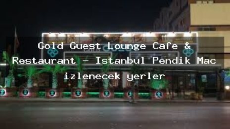 Gold Guest Lounge Cafe & Restaurant – İstanbul Pendik Maç izlenecek yerler