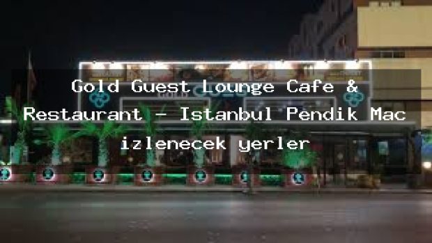 Gold Guest Lounge Cafe & Restaurant – İstanbul Pendik Maç izlenecek yerler