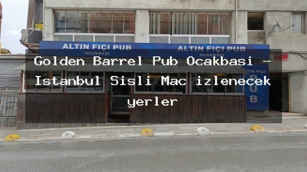 Golden Barrel Pub Ocakbaşı – İstanbul Şişli Maç izlenecek yerler