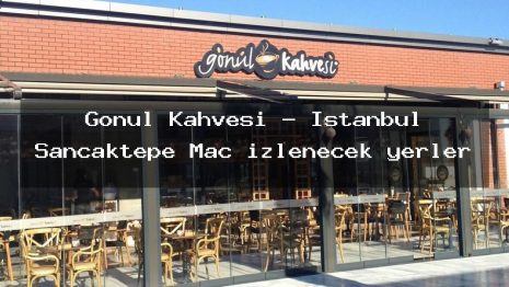 Gönül Kahvesi – İstanbul Sancaktepe Maç izlenecek yerler