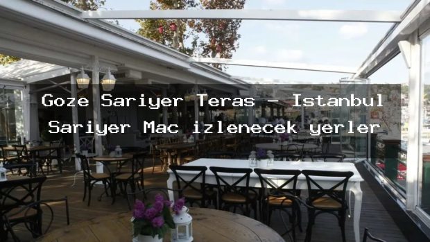 Göze Sarıyer Teras – İstanbul Sarıyer Maç izlenecek yerler