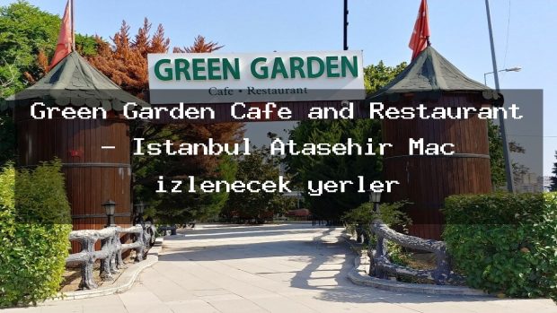 Green Garden Cafe and Restaurant – İstanbul Ataşehir Maç izlenecek yerler