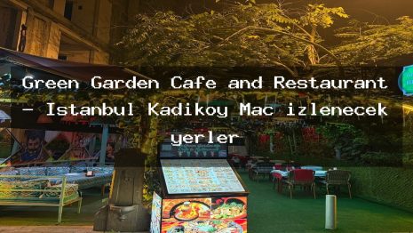 Green Garden Cafe and Restaurant – İstanbul Kadıköy Maç izlenecek yerler