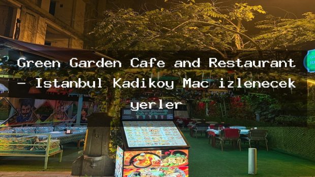 Green Garden Cafe and Restaurant – İstanbul Kadıköy Maç izlenecek yerler