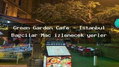 Green Garden Cafe – İstanbul Bağcılar Maç izlenecek yerler