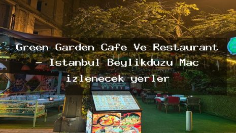 Green Garden Cafe Ve Restaurant – İstanbul Beylikdüzü Maç izlenecek yerler