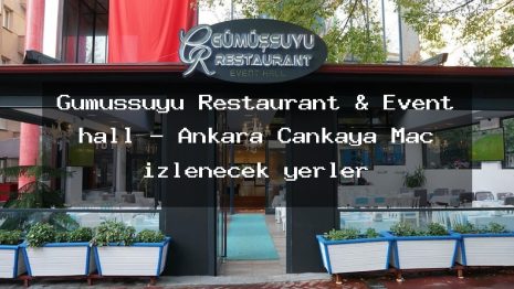 Gümüşsuyu Restaurant & Event hall – Ankara Çankaya Maç izlenecek yerler