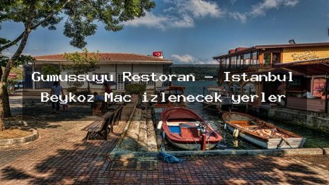 Gümüşsuyu Restoran – İstanbul Beykoz Maç izlenecek yerler