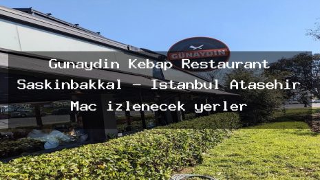 Günaydın Kebap Restaurant Şaşkınbakkal – İstanbul Ataşehir Maç izlenecek yerler