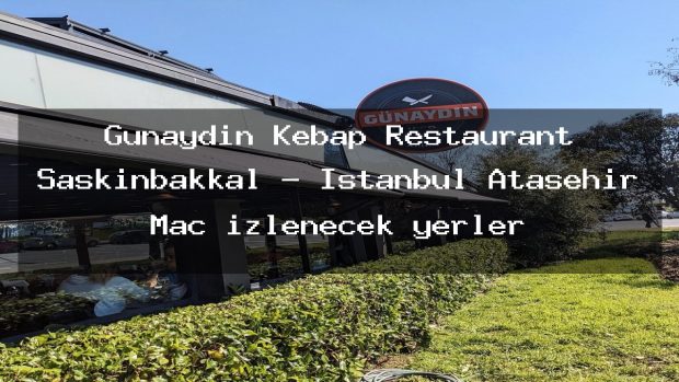 Günaydın Kebap Restaurant Şaşkınbakkal – İstanbul Ataşehir Maç izlenecek yerler