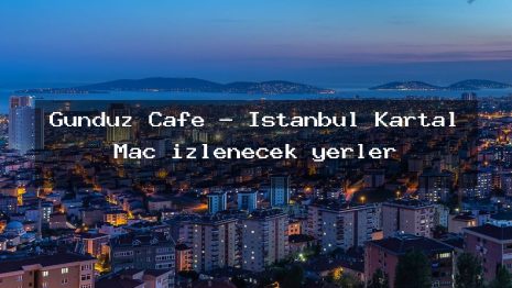 Gündüz Cafe – İstanbul Kartal Maç izlenecek yerler