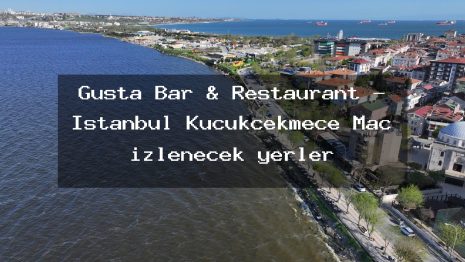 Gusta Bar & Restaurant – İstanbul Küçükçekmece Maç izlenecek yerler