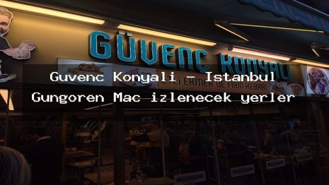 Güvenç Konyalı – İstanbul Güngören Maç izlenecek yerler