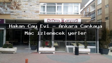 Hakan Çay Evi – Ankara Çankaya Maç izlenecek yerler