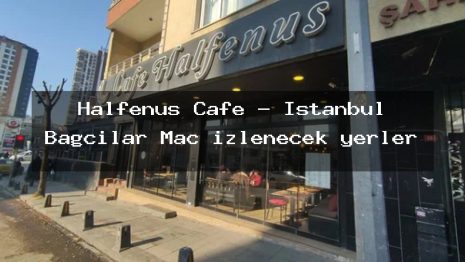 Halfenus Cafe – İstanbul Bağcılar Maç izlenecek yerler
