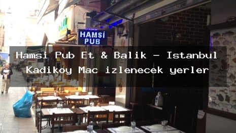 Hamsi Pub Et & Balık – İstanbul Kadıköy Maç izlenecek yerler
