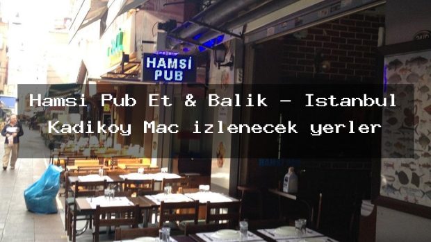 Hamsi Pub Et & Balık – İstanbul Kadıköy Maç izlenecek yerler