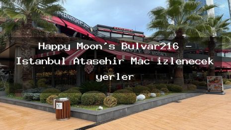 Happy Moon’s Bulvar216 – İstanbul Ataşehir Maç izlenecek yerler