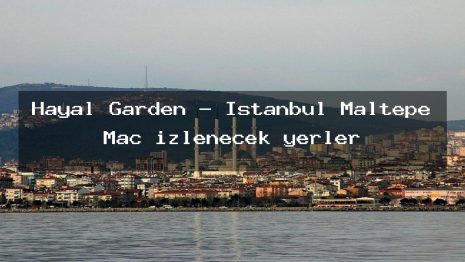 Hayal Garden – İstanbul Maltepe Maç izlenecek yerler