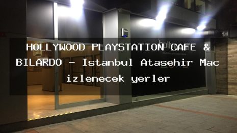 HOLLYWOOD PLAYSTATİON CAFE & BİLARDO – İstanbul Ataşehir Maç izlenecek yerler