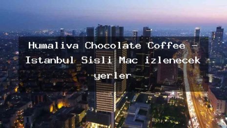 Humaliva Chocolate Coffee – İstanbul Şişli Maç izlenecek yerler