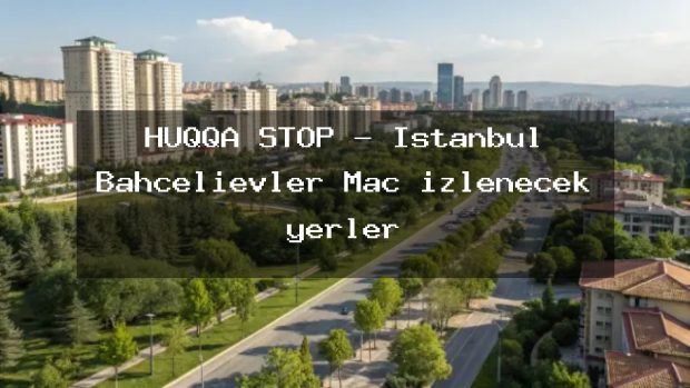 HUQQA STOP – İstanbul Bahçelievler Maç izlenecek yerler