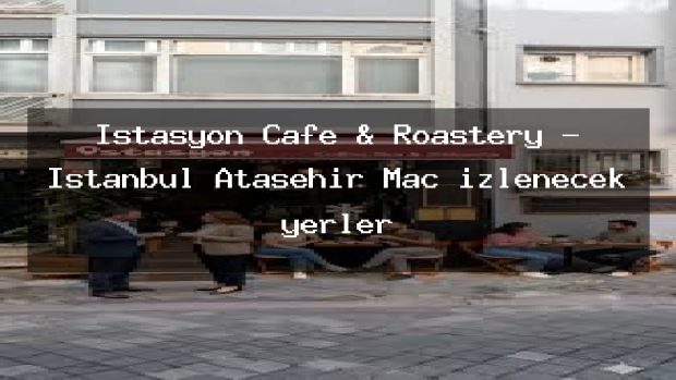 İstasyon Cafe & Roastery – İstanbul Ataşehir Maç izlenecek yerler