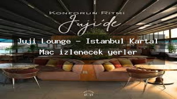 Juji Lounge – İstanbul Kartal Maç izlenecek yerler