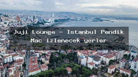 Juji Lounge – İstanbul Pendik Maç izlenecek yerler
