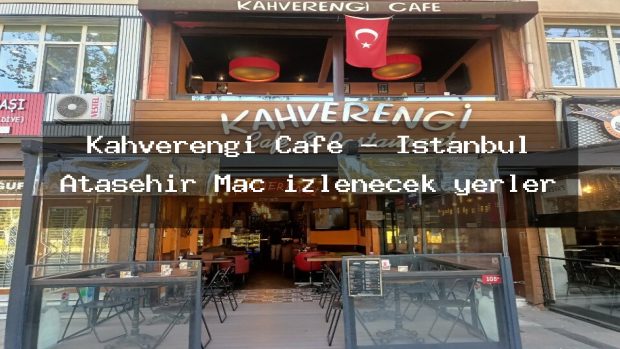 Kahverengi Cafe – İstanbul Ataşehir Maç izlenecek yerler