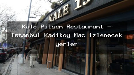 Kale Pilsen Restaurant – İstanbul Kadıköy Maç izlenecek yerler