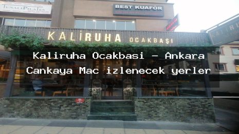Kaliruha Ocakbaşı – Ankara Çankaya Maç izlenecek yerler
