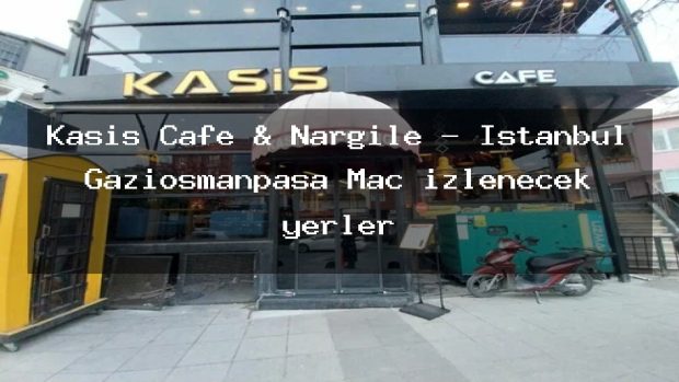 Kasis Cafe & Nargile – İstanbul Gaziosmanpaşa Maç izlenecek yerler