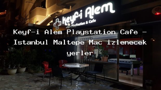 Keyf-i Alem Playstation Cafe – İstanbul Maltepe Maç izlenecek yerler
