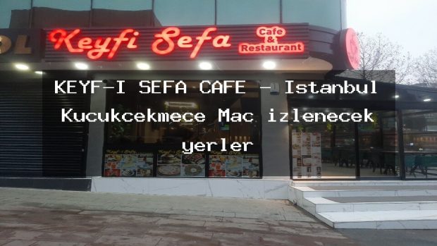 KEYF-İ SEFA CAFE – İstanbul Küçükçekmece Maç izlenecek yerler