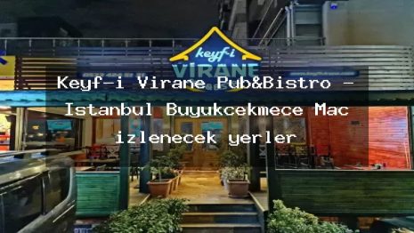 Keyf-i Virane Pub&Bıstro – İstanbul Büyükçekmece Maç izlenecek yerler