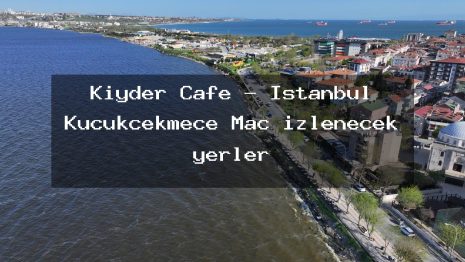 Kiyder Cafe – İstanbul Küçükçekmece Maç izlenecek yerler