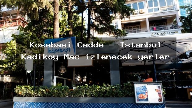 Köşebaşı Cadde – İstanbul Kadıköy Maç izlenecek yerler